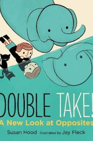 Cover of Double Take! A New Look at Opposites