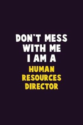 Cover of Don't Mess With Me, I Am A Human Resources Director