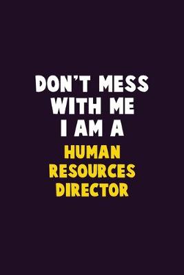 Book cover for Don't Mess With Me, I Am A Human Resources Director
