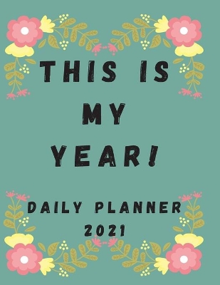 Book cover for This is My Year! Daily Planner 2021 to Stay Motivated