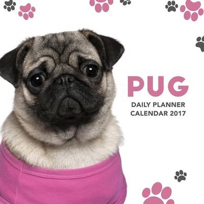 Book cover for Pug Daily Planner Calendar 2017