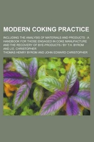 Cover of Modern Coking Practice; Including the Analysis of Materials and Products