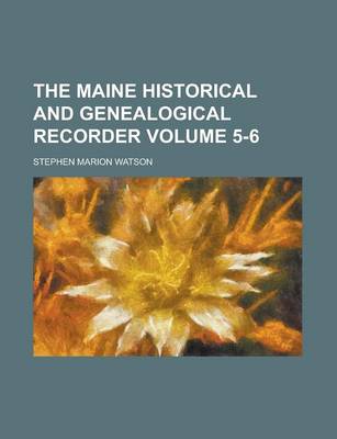 Book cover for The Maine Historical and Genealogical Recorder Volume 5-6