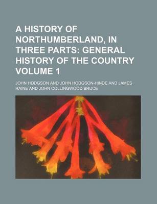 Book cover for A History of Northumberland, in Three Parts Volume 1; General History of the Country