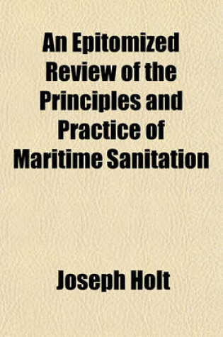 Cover of An Epitomized Review of the Principles and Practice of Maritime Sanitation