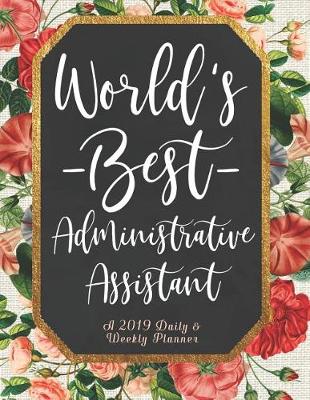 Book cover for World's Best Administrative Assistant a Daily & Weekly Planner