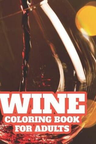 Cover of Wine Coloring Book For Adults