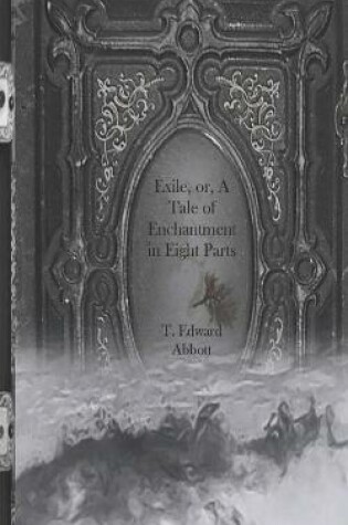 Cover of Exile, or, A Tale of Enchantment in Eight Parts