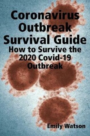 Cover of Coronavirus Outbreak Survival Guide: How to Survive the 2020 Covid-19 Outbreak