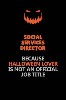 Book cover for Social Services Director Because Halloween Lover Is Not An Official Job Title