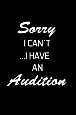 Book cover for Sorry I Can't... I Have An Audition