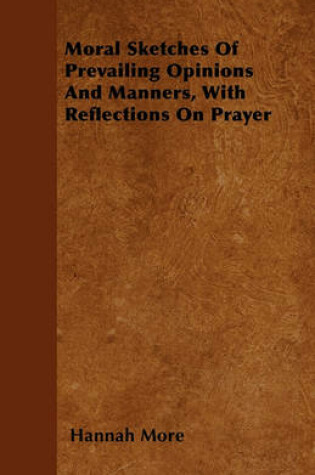 Cover of Moral Sketches Of Prevailing Opinions And Manners, With Reflections On Prayer
