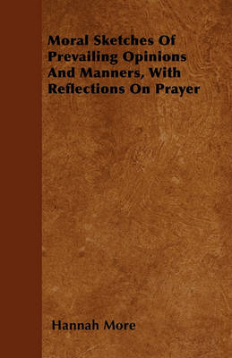 Book cover for Moral Sketches Of Prevailing Opinions And Manners, With Reflections On Prayer