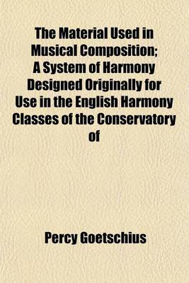 Book cover for The Material Used in Musical Composition; A System of Harmony Designed Originally for Use in the English Harmony Classes of the Conservatory of