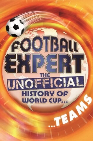 Cover of Football Expert: The Unofficial History of World Cup: Teams