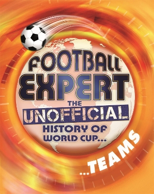 Cover of Football Expert: The Unofficial History of World Cup: Teams