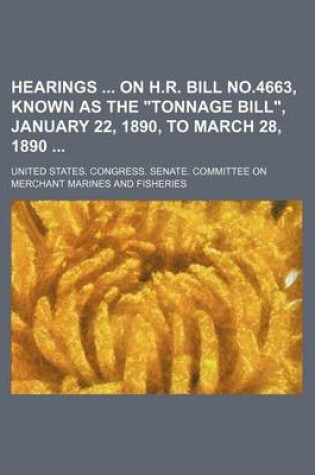 Cover of Hearings on H.R. Bill No.4663, Known as the "Tonnage Bill," January 22, 1890, to March 28, 1890