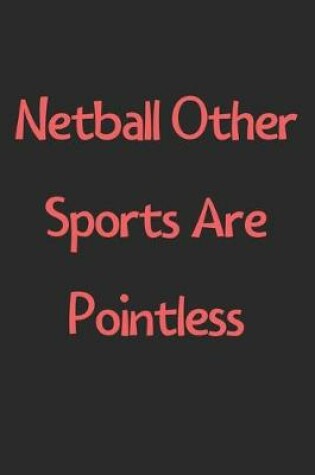 Cover of Netball Other Sports Are Pointless