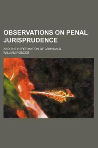 Cover of Observations on Penal Jurisprudence; And the Reformation of Criminals