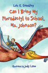 Book cover for Can I Bring My Pterodactyl to School, Ms. Johnson?