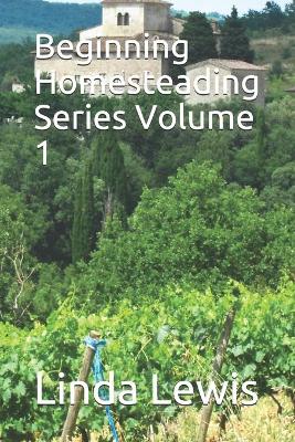 Book cover for Beginning Homesteading Series Volume 1