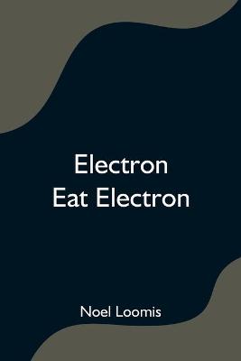 Book cover for Electron Eat Electron