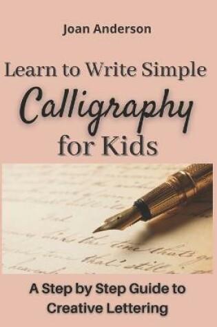 Cover of Learn to Write Simple Calligraphy for Kids