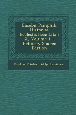 Cover of Eusebii Pamphili Historiae Ecclesiasticae Libri X, Volume 1