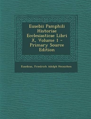 Book cover for Eusebii Pamphili Historiae Ecclesiasticae Libri X, Volume 1