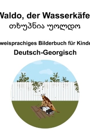 Cover of Deutsch-Georgisch Waldo, der Wasserk�fer / თხუპნია უოლდო Zweisprachiges Bilderbuch f�r Kinder