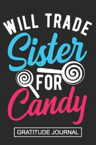 Cover of Will Trade Sister For Candy - Gratitude Journal