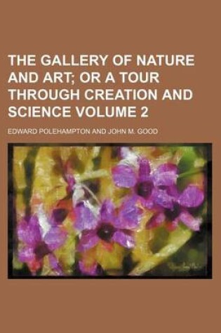 Cover of The Gallery of Nature and Art; Or a Tour Through Creation and Science Volume 2