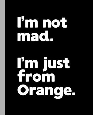 Book cover for I'm not mad. I'm just from Orange.