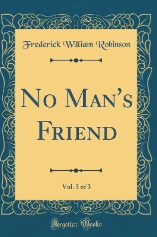 Cover of No Man's Friend, Vol. 3 of 3 (Classic Reprint)