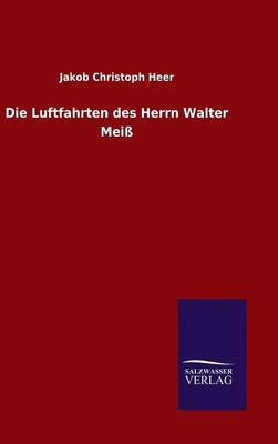 Book cover for Die Luftfahrten des Herrn Walter Meiß