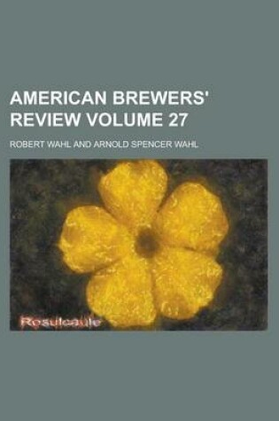 Cover of American Brewers' Review Volume 27