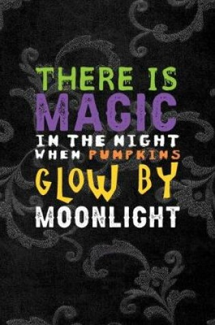 Cover of There Is Magic In The Night When Pumpkins Glow By Moonlight