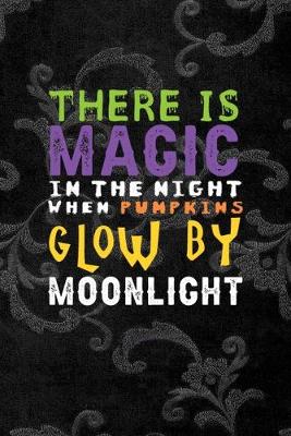 Book cover for There Is Magic In The Night When Pumpkins Glow By Moonlight