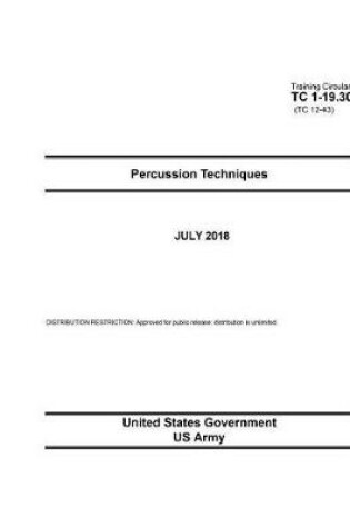 Cover of Training Circular TC 1-19.30 (TC 12-43) Percussion Techniques July 2018