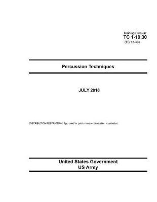 Book cover for Training Circular TC 1-19.30 (TC 12-43) Percussion Techniques July 2018