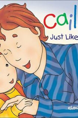 Cover of Caillou: Just Like Daddy