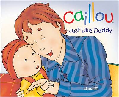 Book cover for Caillou: Just Like Daddy