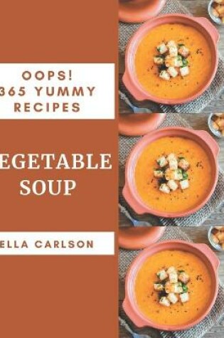 Cover of Oops! 365 Yummy Vegetable Soup Recipes