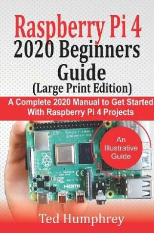 Cover of Raspberry Pi 4 2020 BEGINNERS Guide (LARGE PRINT EDITION)