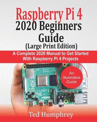 Book cover for Raspberry Pi 4 2020 BEGINNERS Guide (LARGE PRINT EDITION)