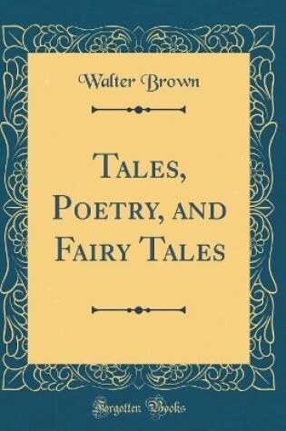 Cover of Tales, Poetry, and Fairy Tales (Classic Reprint)