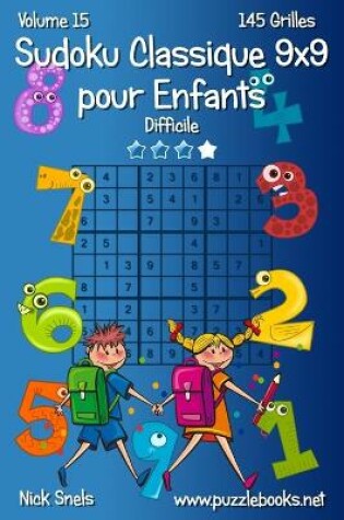 Cover of Sudoku Classique 9x9 pour Enfants - Difficile - Volume 15 - 145 Grilles