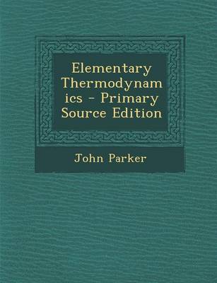 Book cover for Elementary Thermodynamics - Primary Source Edition