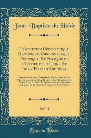 Cover of Description Geographique, Historique, Chronologique, Politique, Et Physique de l'Empire de la Chine Et de la Tartarie Chinoise, Vol. 4