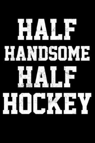 Cover of Ice Hockey Game Statistics Log Book Half Handsome Half Hockey